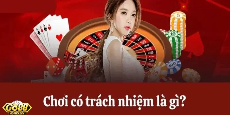 chơi có trách nhiệm Ý nghĩa của chơi có trách nhiệm tại Go88 mà người chơi cần biết