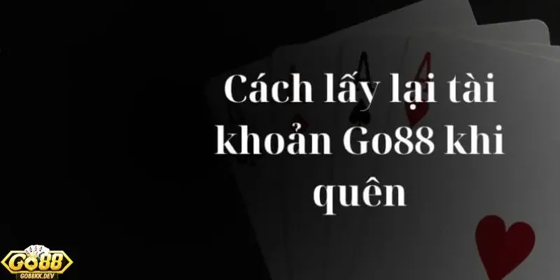 quên mật khẩu Go88, làm sao lấy lại Nguyên nhân tài khoản đăng nhập vào cổng game bị khóa